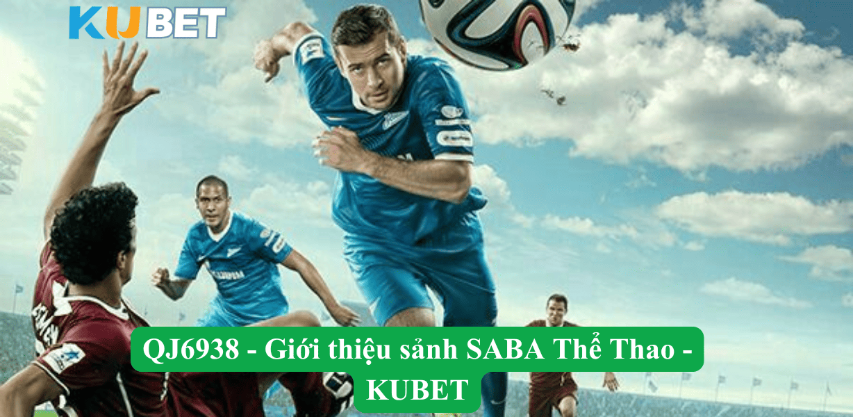 QJ6938 – Giới thiệu sảnh SABA Thể Thao Kubet